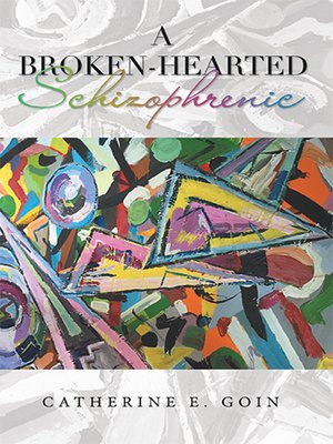 cover image of A Broken-Hearted Schizophrenic